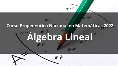 Álgebra Lineal Curso propedéutico de matemáticas 2022 MCTP