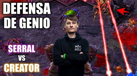 LA DEFENSA DE UN GENIO Serral Vs Creator Bo3 Comienza El Gamers 8