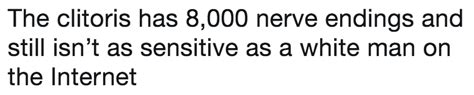 The Clitoris Has 8 000 Nerve Endings And Still Isnt As Sensitive As A