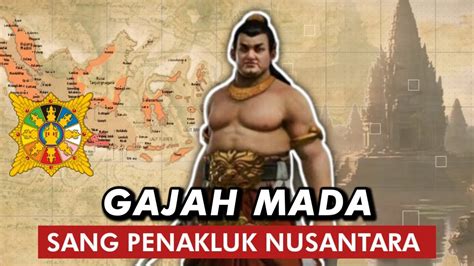 Gajah Mada Kisah Maha Patih Kerajaan Majapahit Dalam Menyatukan