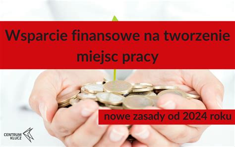 Wsparcie Finansowe Na Tworzenie Miejsc Pracy Zasady Obowi Zuj Ce Od