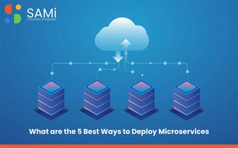 What Are The 5 Best Ways To Deploy Microservices Mysami