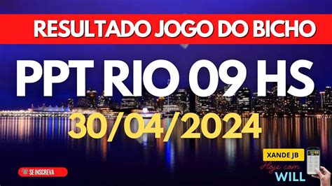 Resultado do jogo do bicho ao vivo PPT RIO 09HS dia 30 04 2024 Terça