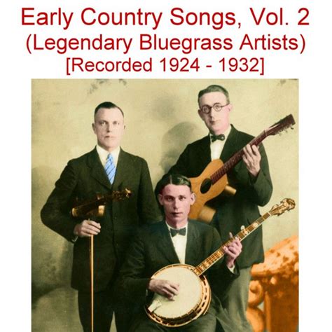 Early Country Songs Vol 2 Legendary Bluegrass Artists [recorded