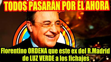 Todos Pasar N Por L Ahora Florentino Ordena Que Este Ex Del R Madrid