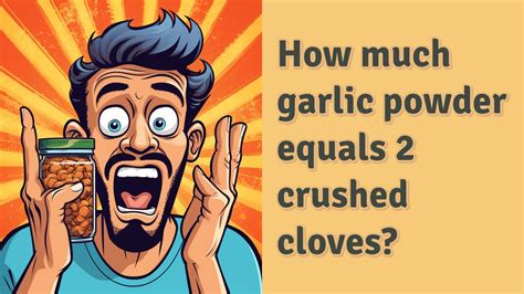 How Much Garlic Powder Equals Crushed Cloves Youtube