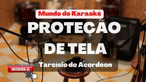 Karaok De Arrocha Prote O De Tela Tarc Sio Do Acordeon Youtube