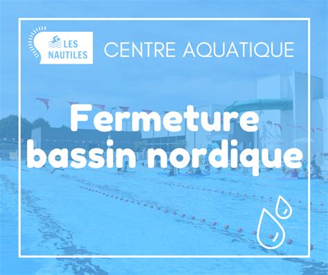 Fermeture Du Bassin Nordique Les Nautiles