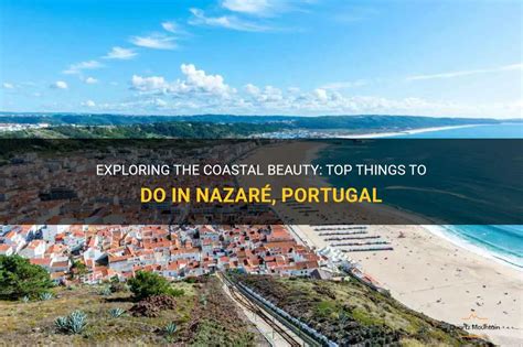 Exploring The Coastal Beauty Top Things To Do In Nazar Portugal