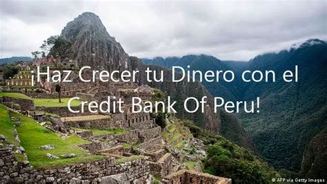 Haz Crecer Tu Dinero Con El Credit Bank Of Peru Octubre 2024