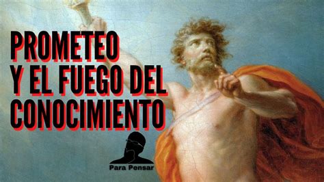 Prometeo Y El Fuego Del Conocimiento Para Pensar YouTube