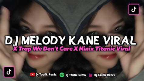 Dj Melody Kane Viral X Trap We Don T Care X Ninix Titanic Slow Kane