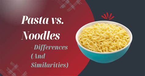 Pasta Vs Noodles Differences And Similarities The Proud Italian