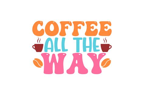 Coffee All The Way Retro Svg Graphic By Rajibstore Creative Fabrica