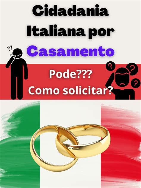 Cidadania Italiana Por Casamento Pode Como Solicitar Via Consolato