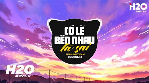 C L B N Nhau L Sai H O Remix Thaolinh Ft Viam N I Em Nghe I