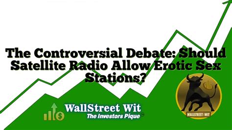 The Controversial Debate Should Satellite Radio Allow Erotic Sex Stations Wallstreet Wit