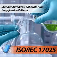 ISO IEC 17025 Standar Akreditasi Laboratorium Pengujian Dan Kalibrasi