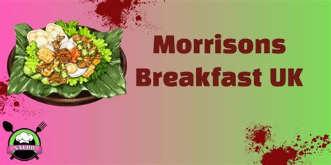 Morrisons Breakfast Menu Price & Hours UK | January 2025