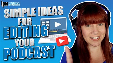 Simple Ideas For Editing Your Podcast Independent Podcast Network