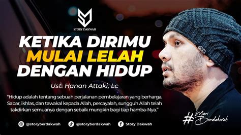 Lelah Dengan Hidup Ust Hanan Attaki Lc Youtube