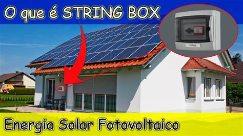 O que é STRING BOX em Sistema de Energia Solar Fotovoltaico Descubra