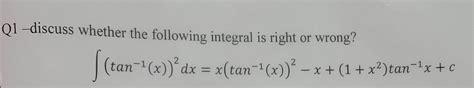 Solved Q1 Discuss Whether The Following Integr