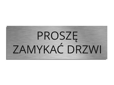 Tabliczka PROSZĘ ZAMYKAĆ DRZWI srebrna 8x24cm NS0824101004 Cena