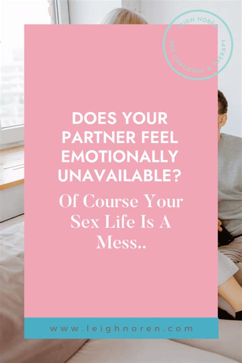 Does Your Partner Feel Emotionally Unavailable Of Course Your Sex Life Is A Mess