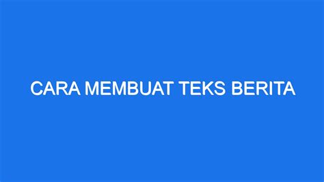 Cara Membuat Teks Berita