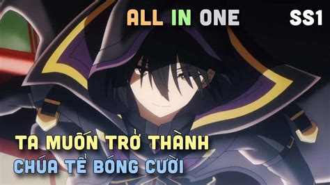 ALL IN ONE Ta Muốn Trở Thành Chúa Hề Bóng Tối SS1 I Tóm Tắt Anime