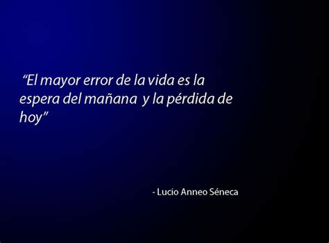 El Mayor Error De La Vida Es La Espera Del Ma Ana Y La P Rdida De Hoy