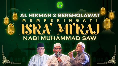 Al Hikmah Bersholawat Memperingati Isra Mi Raj Nabi Muhammad Saw