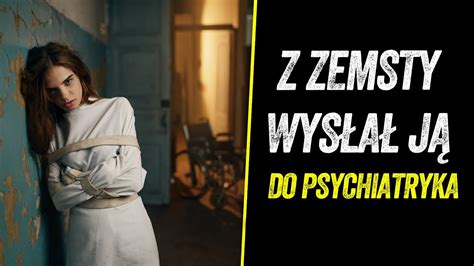 Z Zemsty Zamkn J W Psychiatryku Youtube