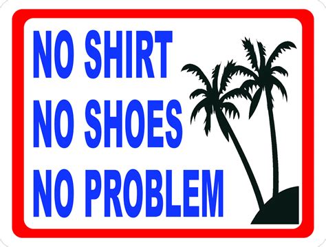 No Shirt No Shoes No Problem Sign – Signs by SalaGraphics