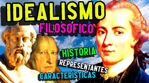 Idealismo Filos Fico Historia Caracter Sticas Representantes Youtube