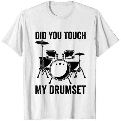 Did You Touch My Drumset T Shirt Sold By Danieclarke Sku