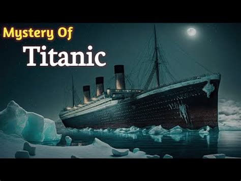 Why Is Titanic Disappearing Mystery Of Titanic How The World S