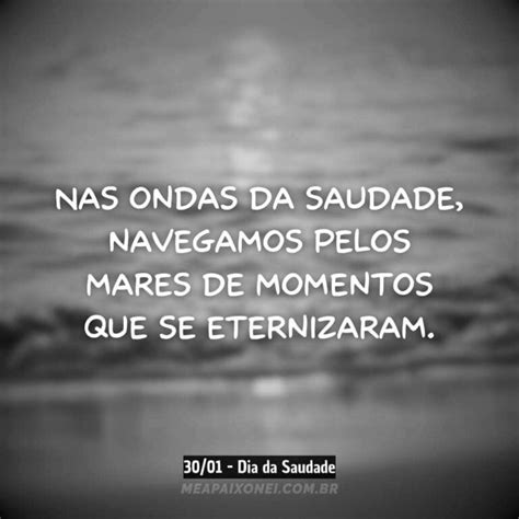 Frases De Dia Da Saudade Para Reviver Boas Lembran As Me Apaixonei