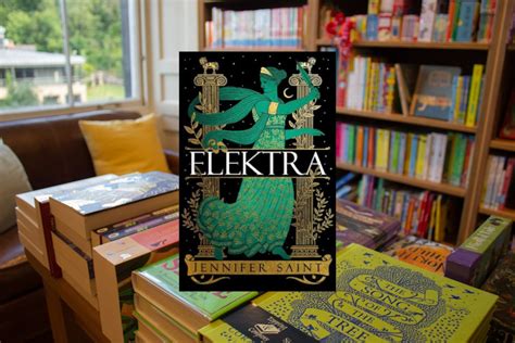 Elektra The Mesmerising Retelling From The Women At The Heart Of The Trojan War By Jennifer Saint