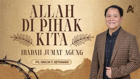 Allah Di Pihak Kita Ps Obaja Tanto Setiawan Ibadah Jumat Agung Gbi