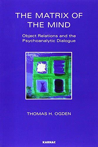 The Matrix Of The Mind Object Relations And The Psychoanalytic