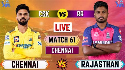 Live CSK Vs RR 61st T20 Match Cricket Match Today RR Vs CSK Live