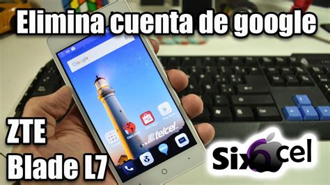 Como Quitar Cuenta De Google ZTE Blade L7 YouTube