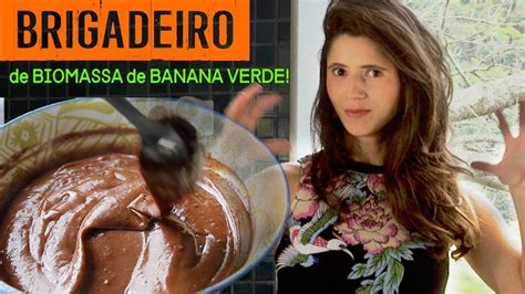 O Melhor Brigadeiro Do Mundo De Biomassa De Banana Verde Youtube