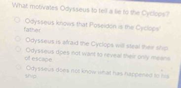 Solved What Motivates Odysseus To Tell A Lie To The Cyclops Odysseus