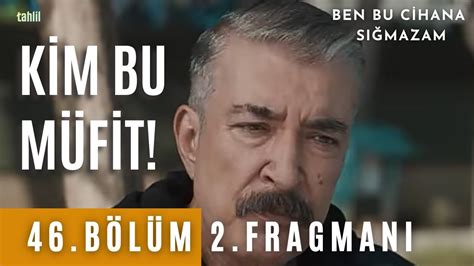 Tahlil Ben bu cihana sığmazam 46 bölüm 2 fragmanı Kim bu Müfit