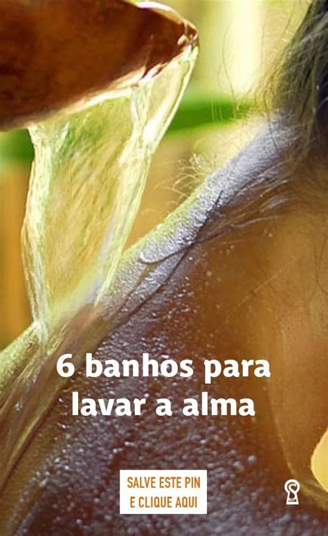 6 Banhos Para Lavar A Alma O Segredo Ervas Curativas Banho De