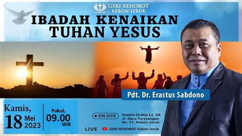 Ibadah Kenaikan Tuhan Yesus Mei Pkl Wib Pdt Dr