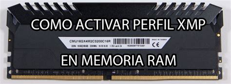 C Mo Activar Perfil Xmp De Tu Memoria Ram Desde La Bios